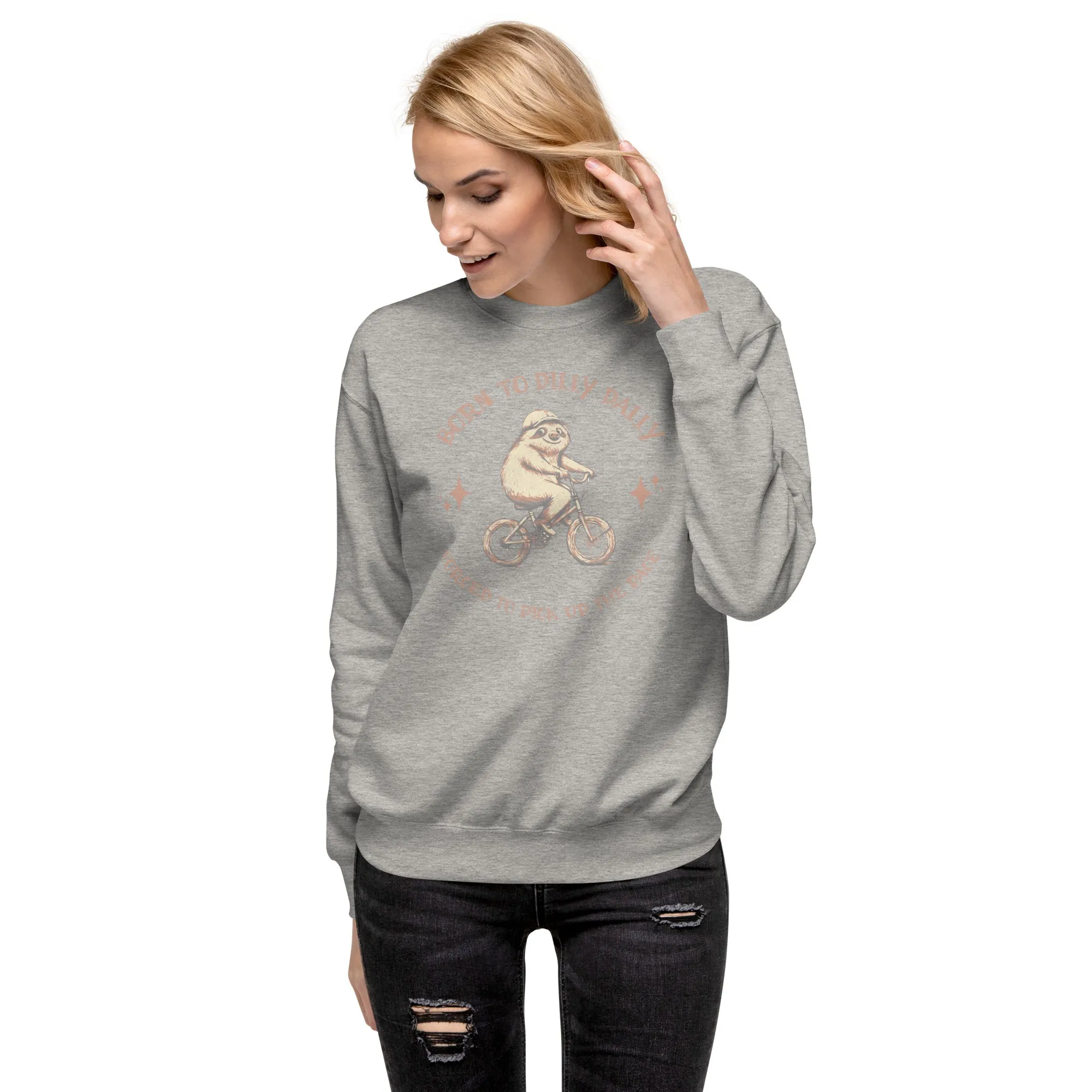 Born To Dilly Dally Premium Sweatshirt